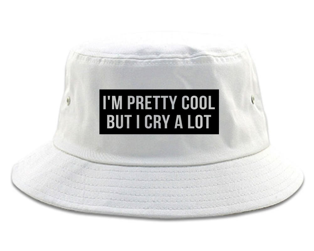 Im Pretty Cool But I Cry A Lot white Bucket Hat