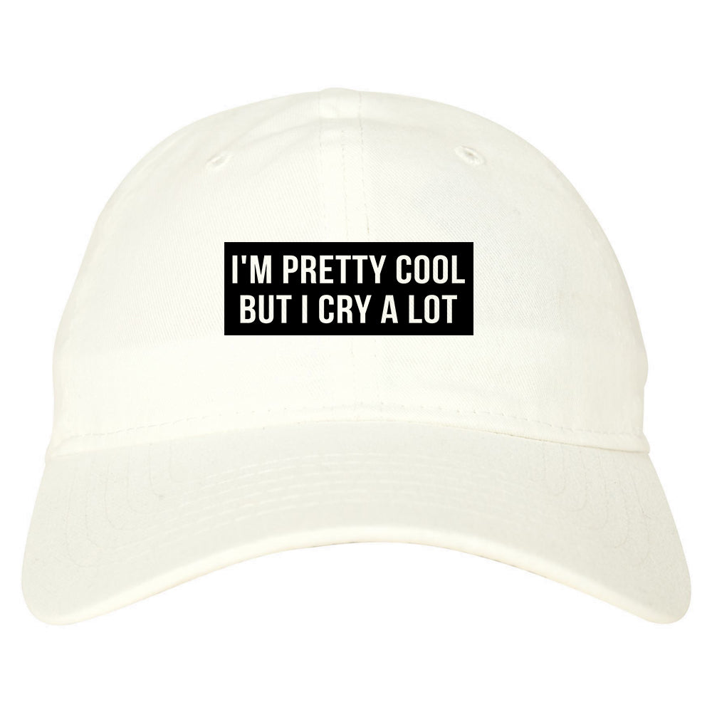 Im Pretty Cool But I Cry A Lot white dad hat