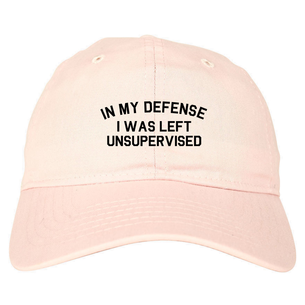 In My Defense I Was Left Unsupervised Funny Dad Hat Pink