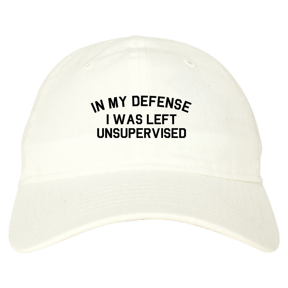 In My Defense I Was Left Unsupervised Funny Dad Hat White