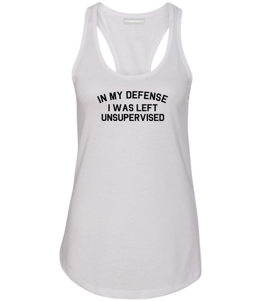 In My Defense I Was Left Unsupervised Funny Womens Racerback Tank Top White