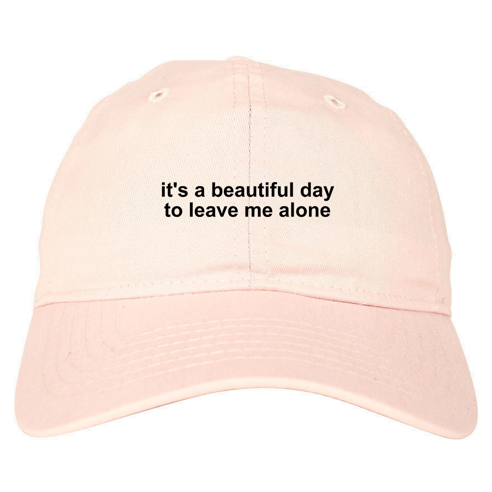 Its A Beautiful Day To Leave Me Alone Funny Dad Hat Pink