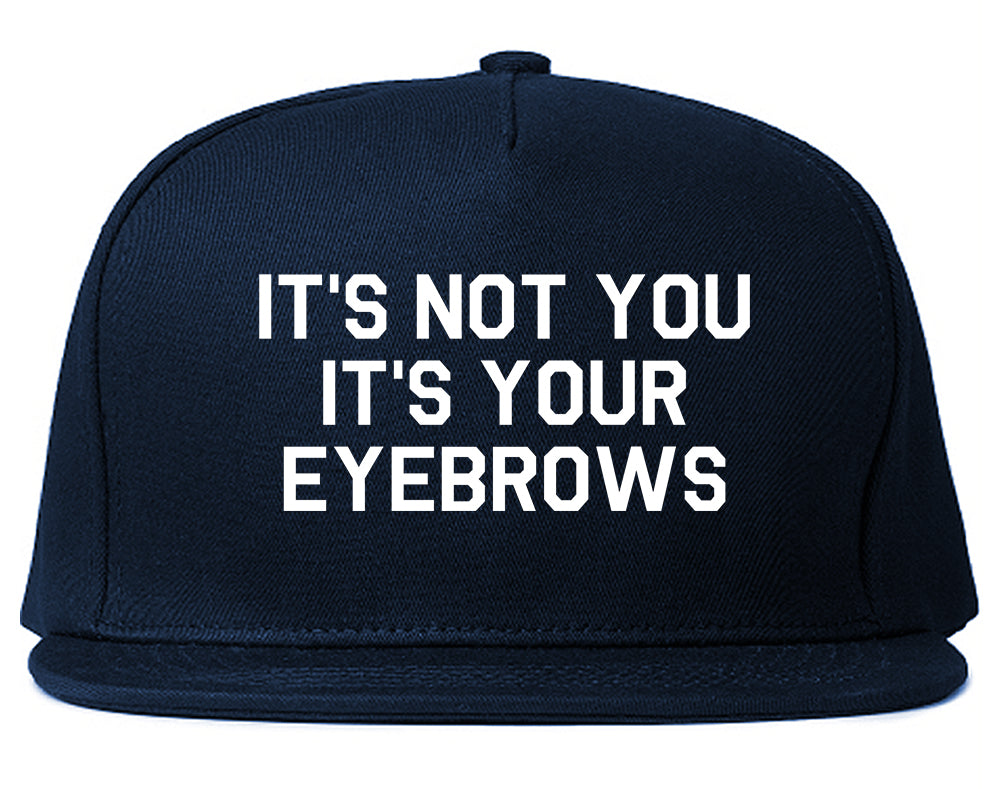Its Not You Its Your Eyebrows Blue Snapback Hat
