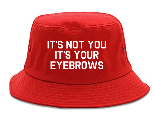 Its Not You Its Your Eyebrows Red Bucket Hat