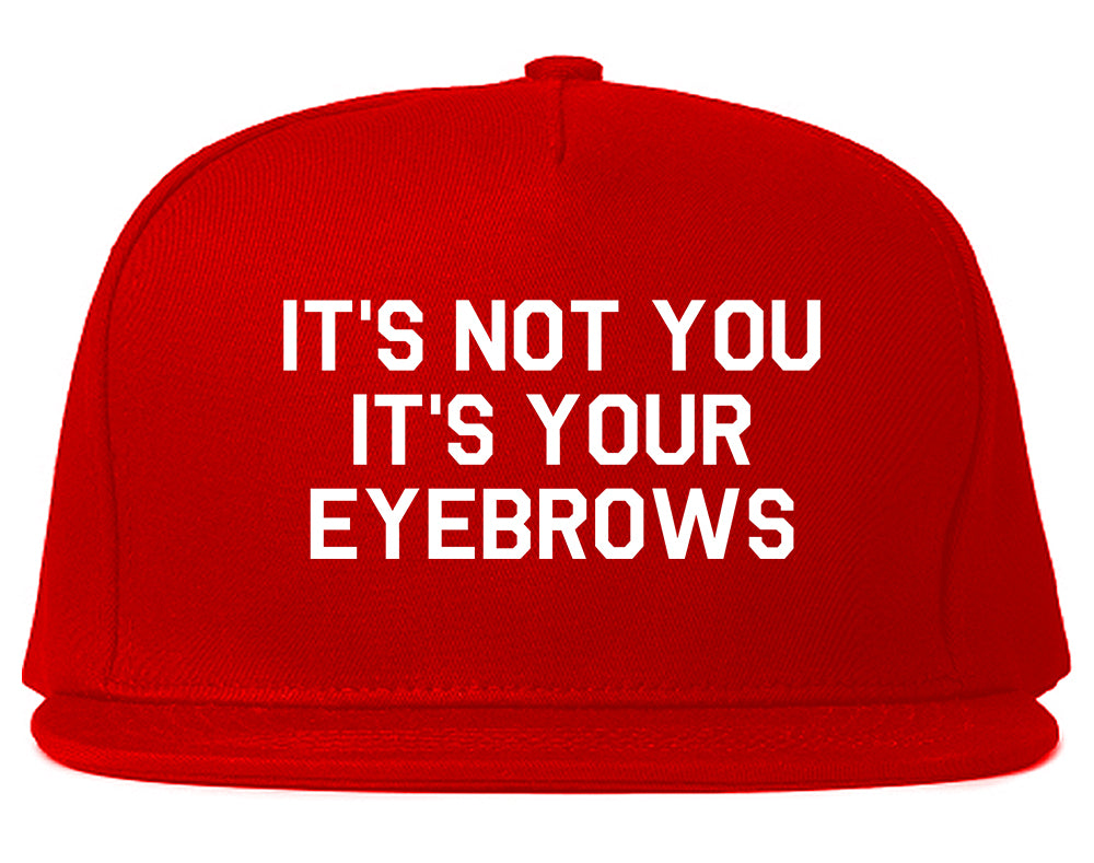 Its Not You Its Your Eyebrows Red Snapback Hat