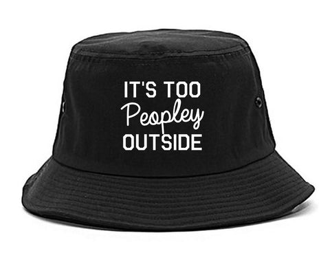 Its Too Peopley Outside Introvert Emo Bucket Hat Black