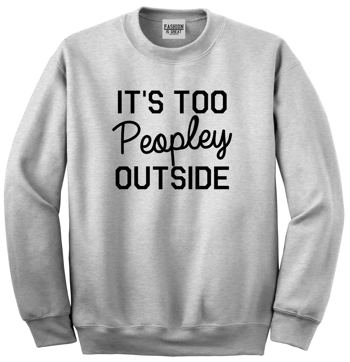 Its Too Peopley Outside Introvert Emo Unisex Crewneck Sweatshirt Grey