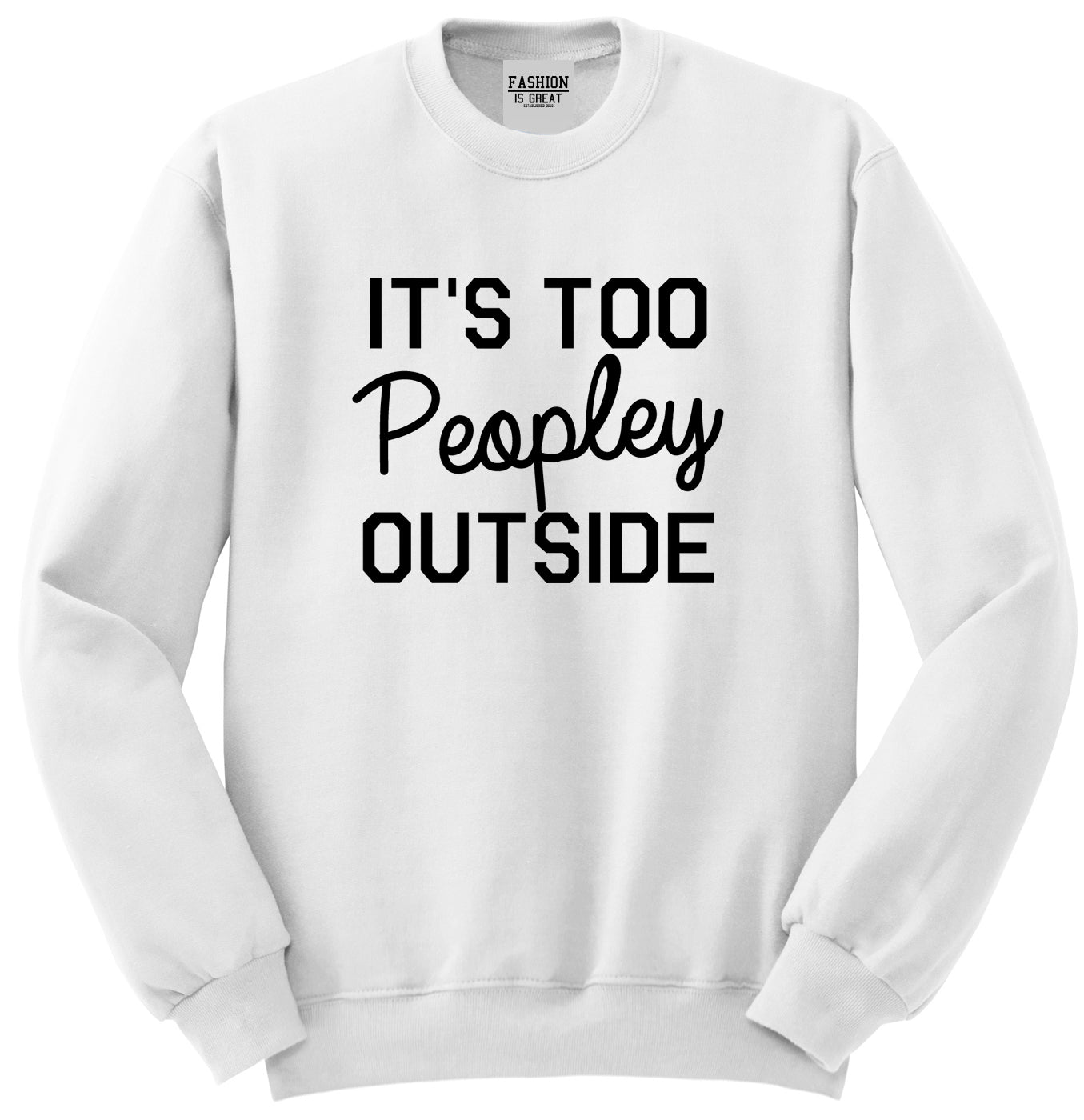 Its Too Peopley Outside Introvert Emo Unisex Crewneck Sweatshirt White