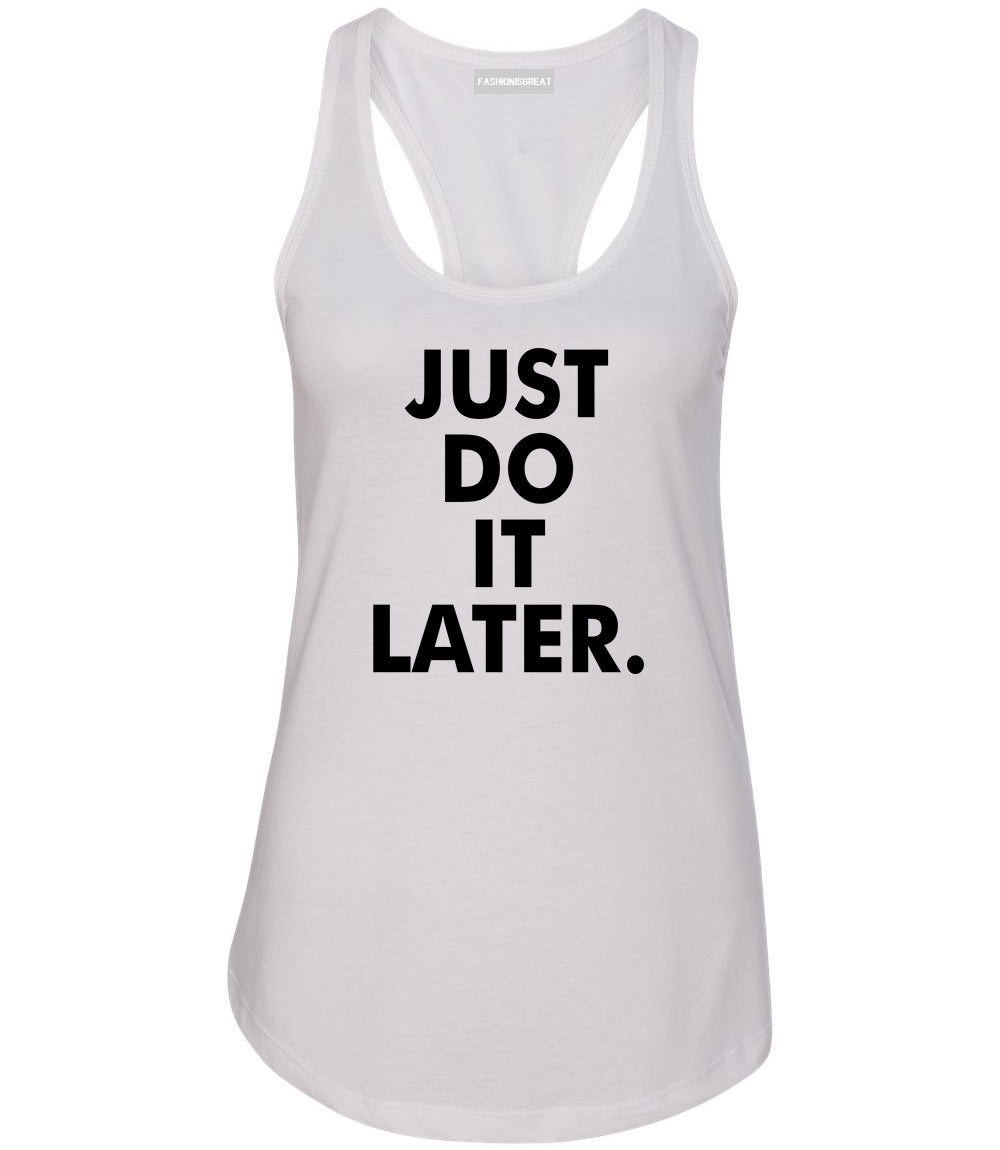 Just Do It Later Womens Racerback Tank Top White