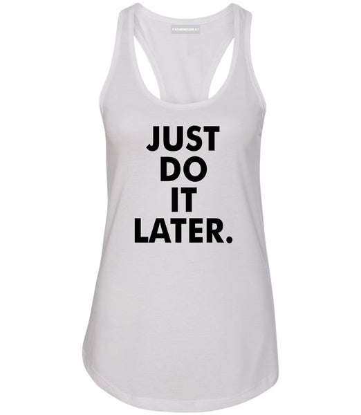 Just Do It Later Womens Racerback Tank Top White