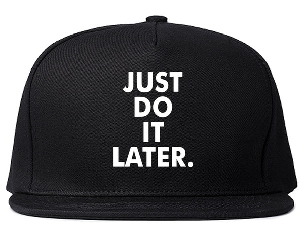 Just Do It Later Snapback Hat Black
