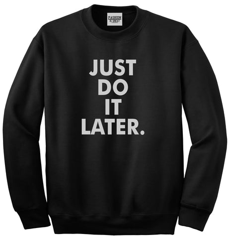 Just Do It Later Unisex Crewneck Sweatshirt Black