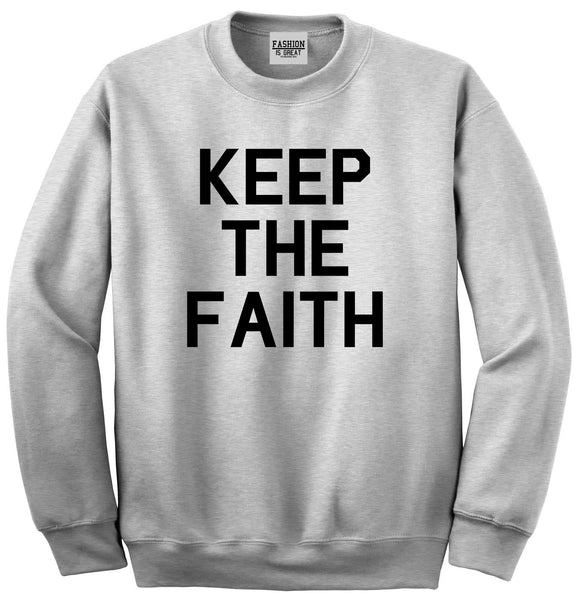 Keep The Faith Inspirational Grey Crewneck Sweatshirt