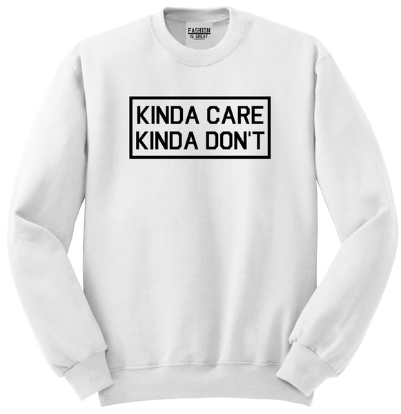 Kinda Care Kinda Don't Funny White Womens Crewneck Sweatshirt