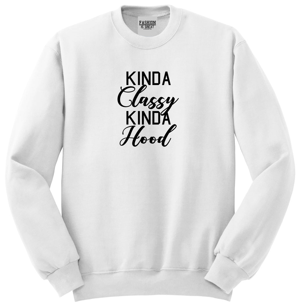 Kinda Classy Kinda Hood White Womens Crewneck Sweatshirt