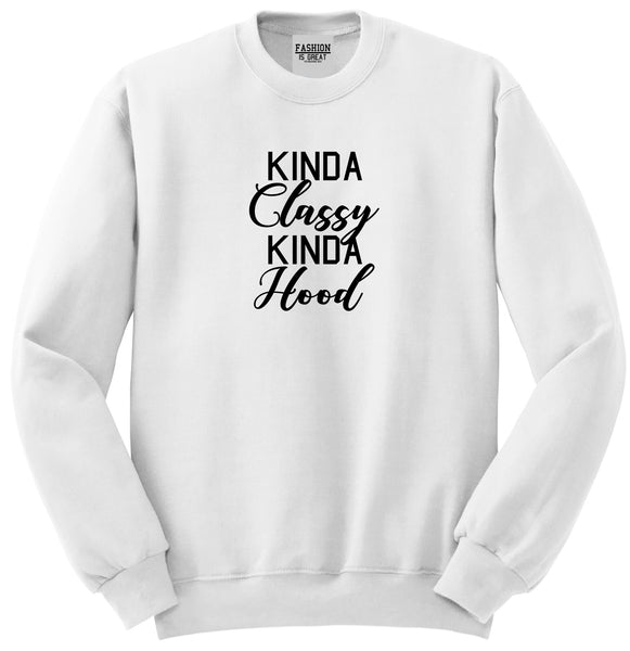 Kinda Classy Kinda Hood White Womens Crewneck Sweatshirt