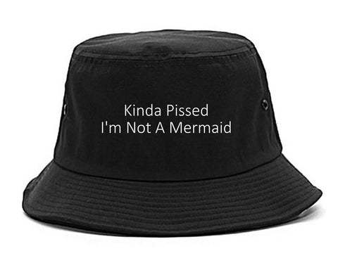 Kinda Pissed Im Not A Mermaid Bucket Hat Black