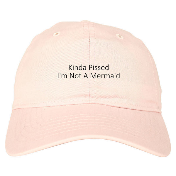 Kinda Pissed Im Not A Mermaid Dad Hat Pink