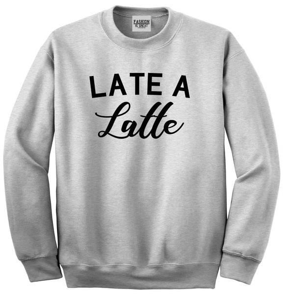 Late A Latte Coffee Grey Crewneck Sweatshirt