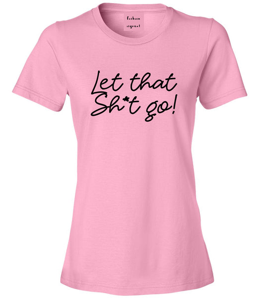 Let That Shit Go Yoga Pink Womens T-Shirt