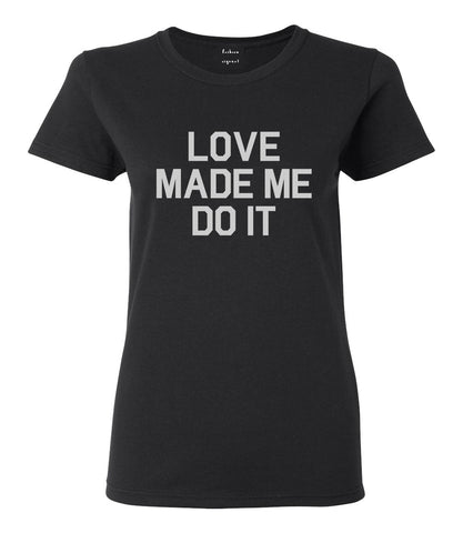 Love Made Me Do It Black T-Shirt