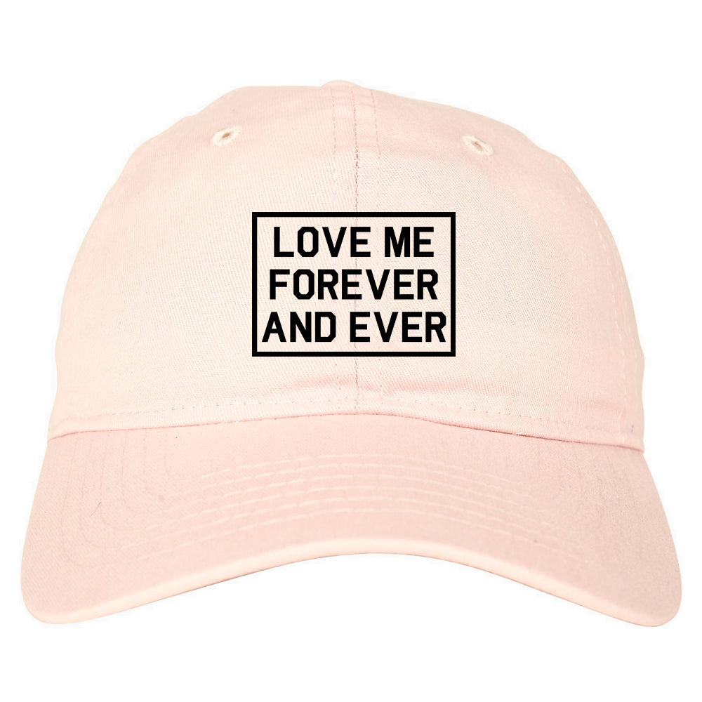 Love Me Forever And Ever pink dad hat