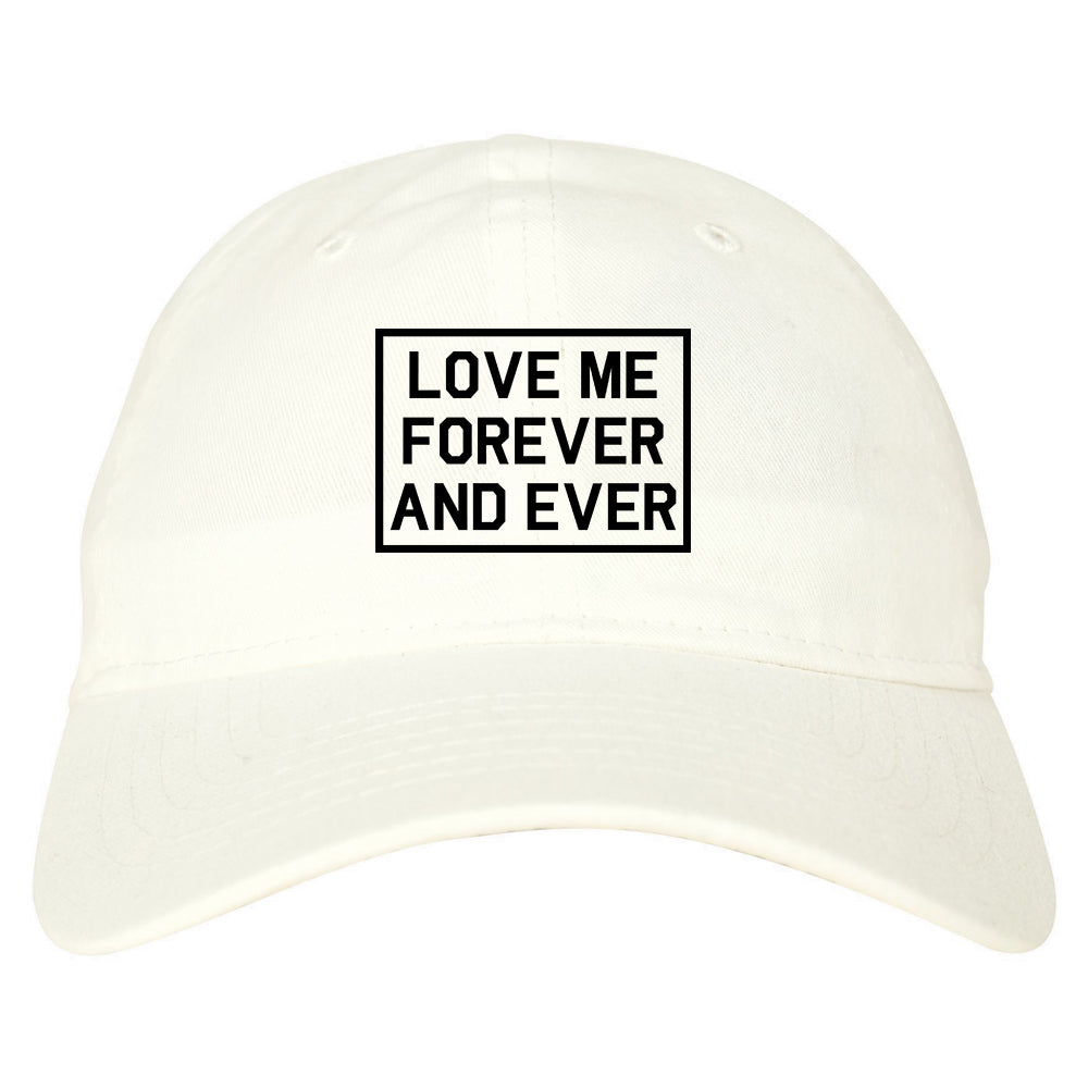 Love Me Forever And Ever white dad hat