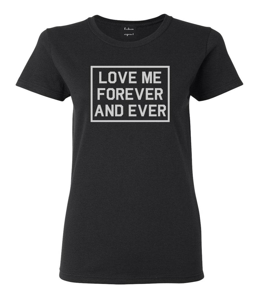 Love Me Forever And Ever Black Womens T-Shirt
