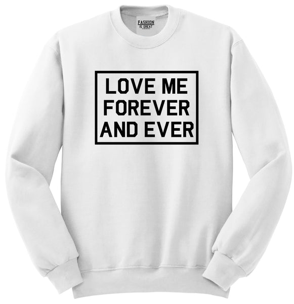 Love Me Forever And Ever White Womens Crewneck Sweatshirt