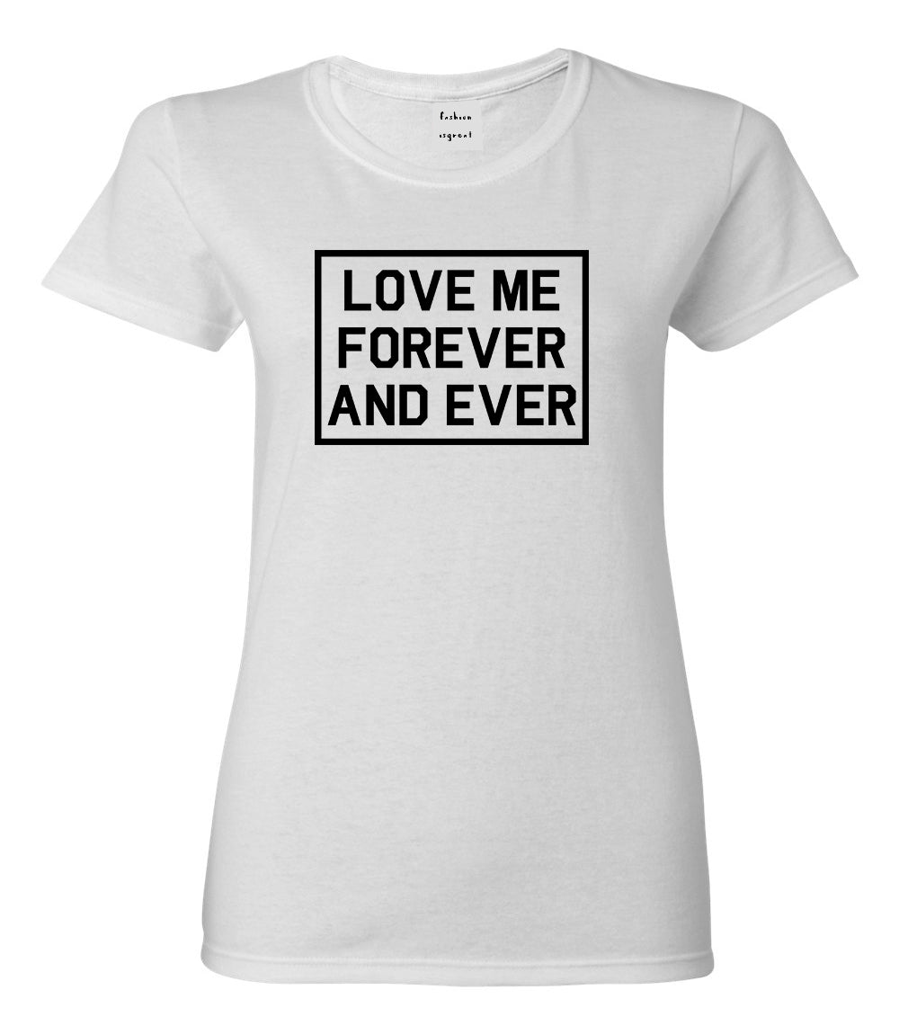 Love Me Forever And Ever White Womens T-Shirt