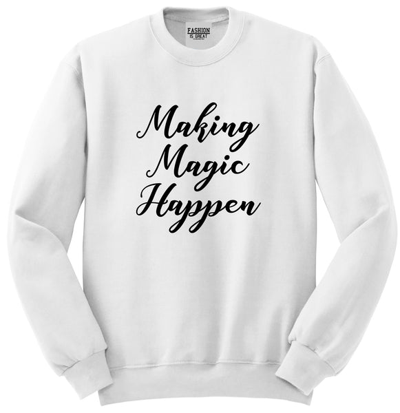Making Magic Happen Unisex Crewneck Sweatshirt White