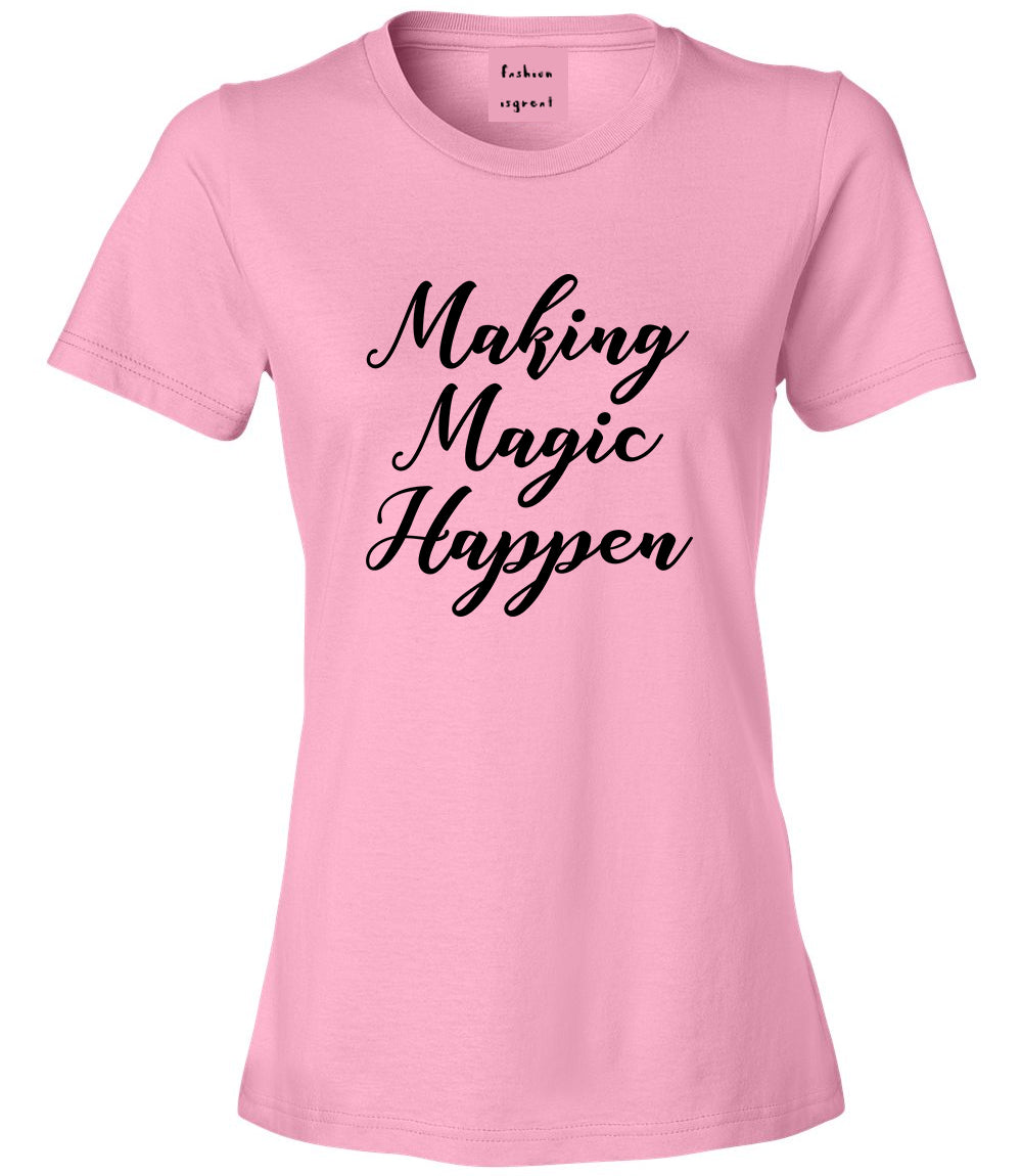 Making Magic Happen Womens Graphic T-Shirt Pink