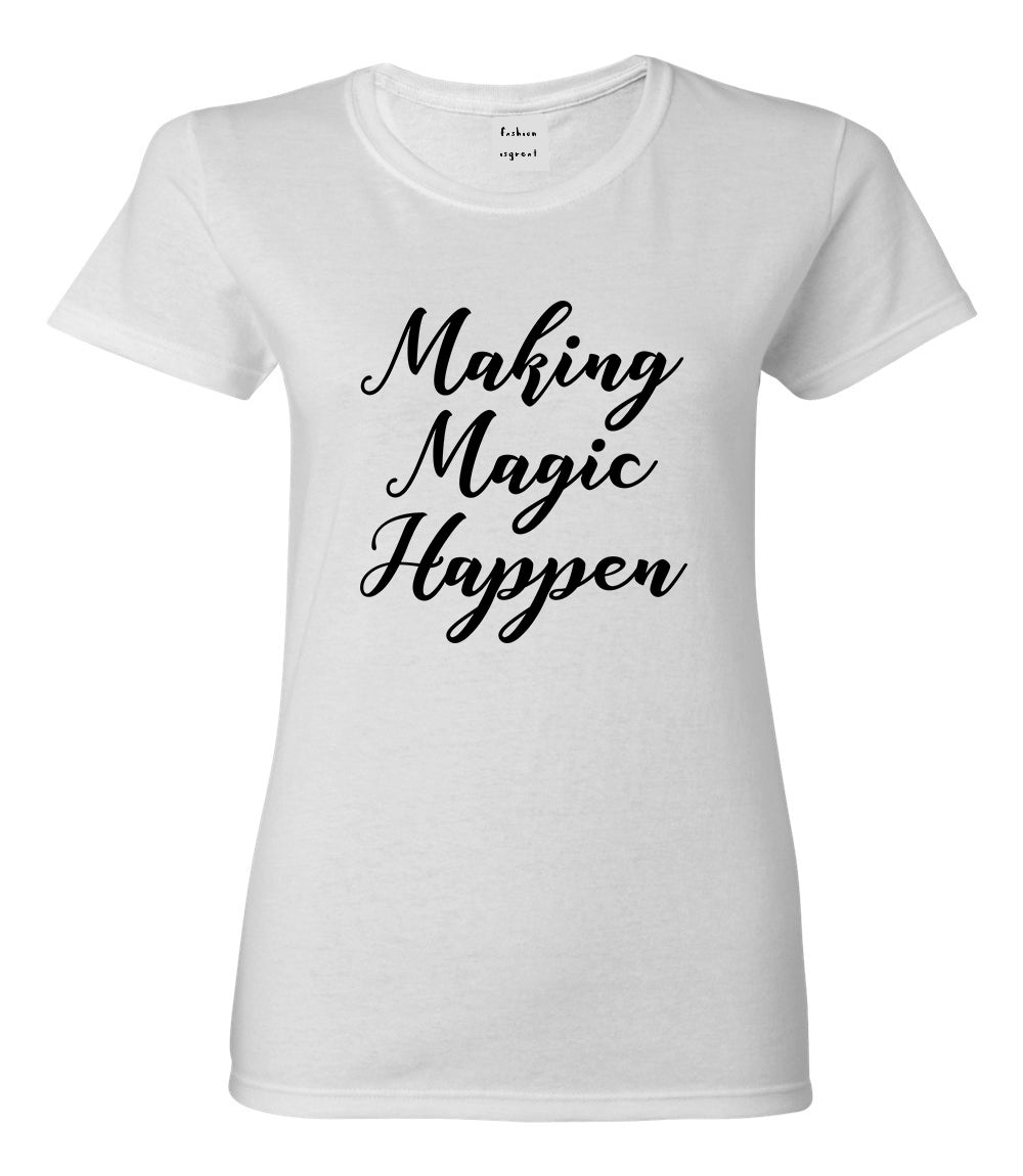 Making Magic Happen Womens Graphic T-Shirt White