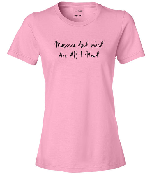 Mascara And Weed All I Need Womens Graphic T-Shirt Pink