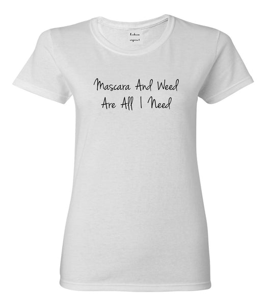 Mascara And Weed All I Need Womens Graphic T-Shirt White