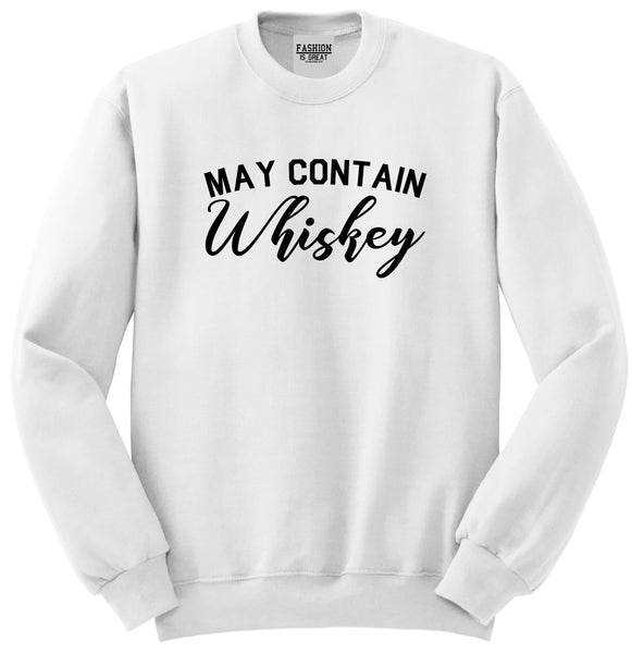 May Contain Whiskey Funny Alcohol White Crewneck Sweatshirt