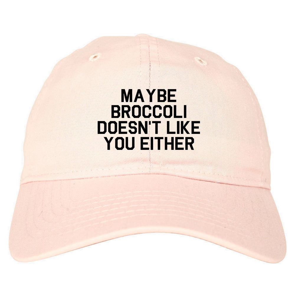 Maybe Broccoli Doesnt Like You Either Vegan Dad Hat Pink