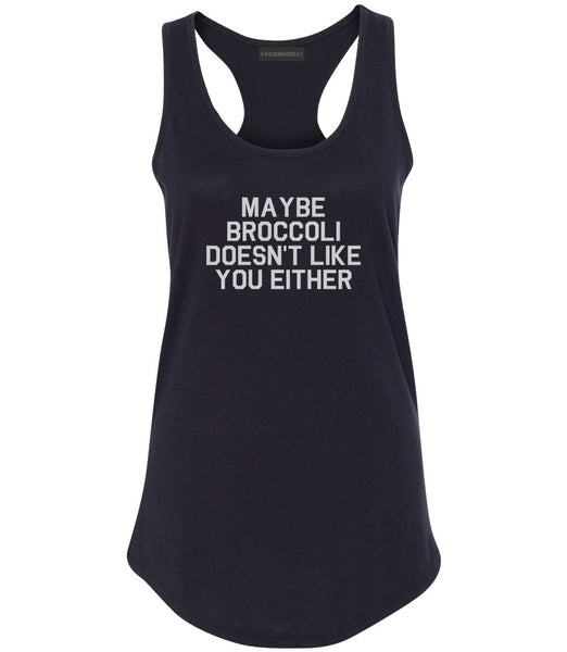 Maybe Broccoli Doesnt Like You Either Vegan Womens Racerback Tank Top Black