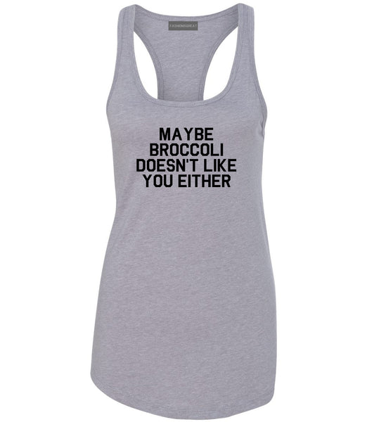 Maybe Broccoli Doesnt Like You Either Vegan Womens Racerback Tank Top Grey