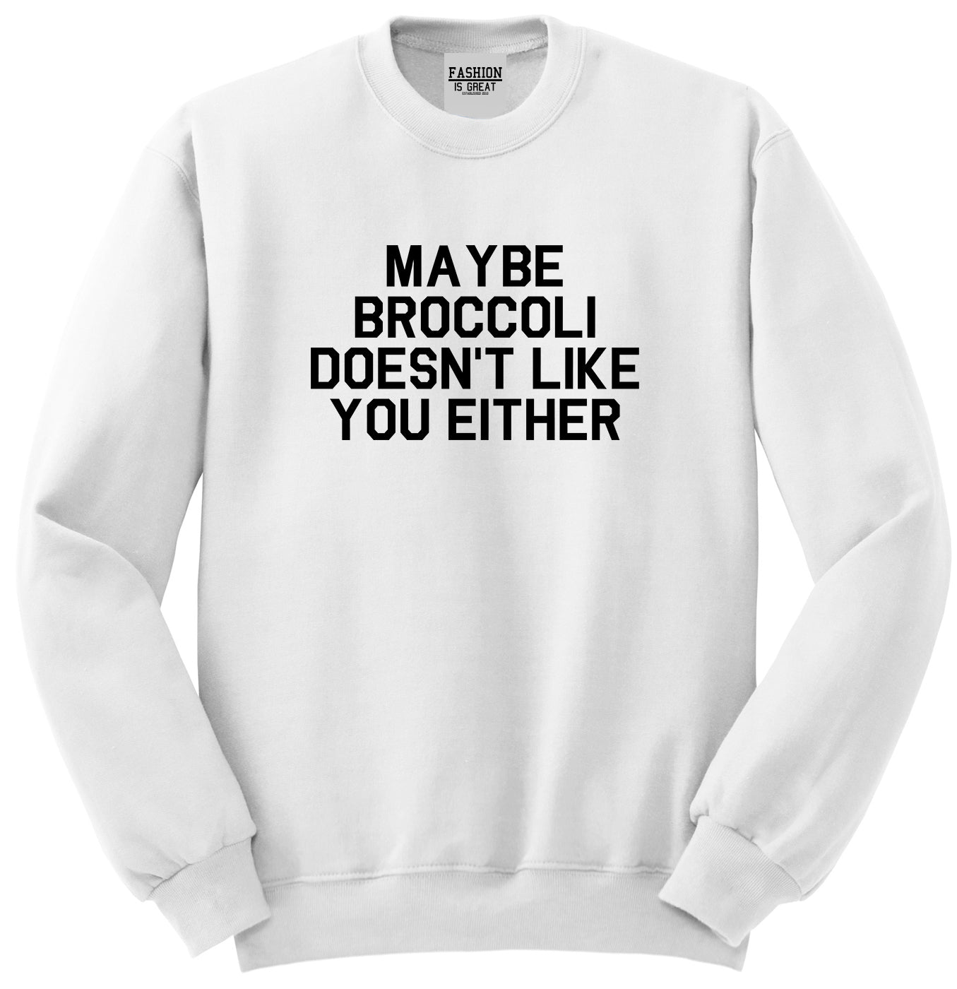 Maybe Broccoli Doesnt Like You Either Vegan Unisex Crewneck Sweatshirt White