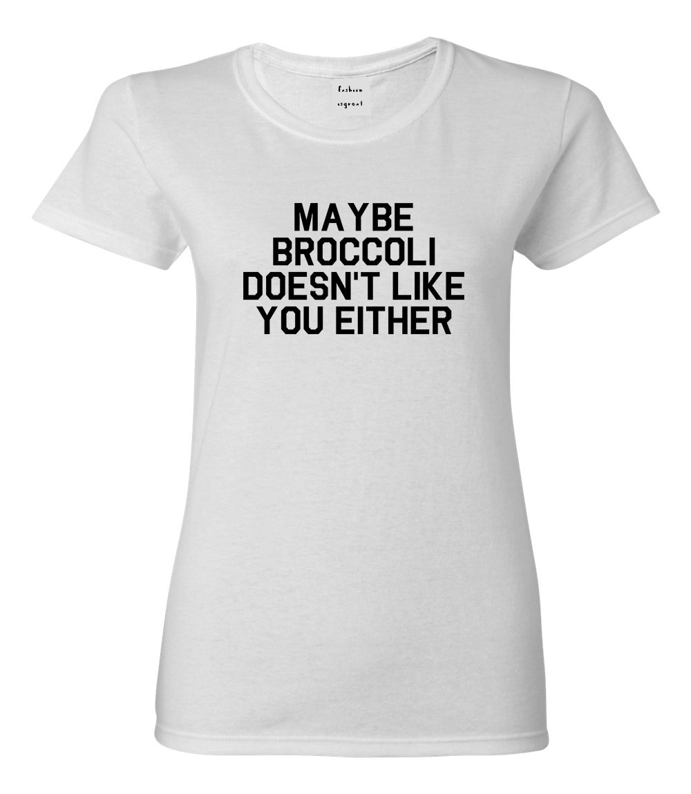 Maybe Broccoli Doesnt Like You Either Vegan Womens Graphic T-Shirt White