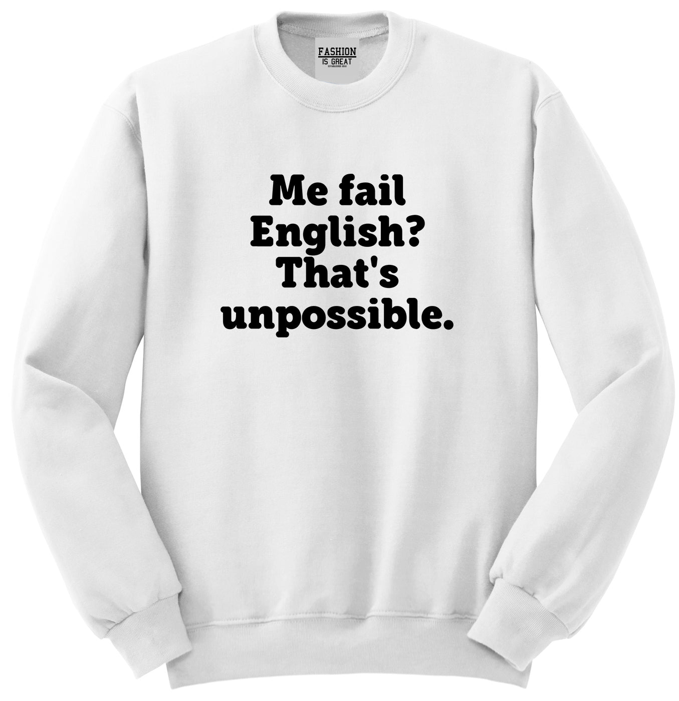 Me Fail English Thats Unpossible Funny Unisex Crewneck Sweatshirt White