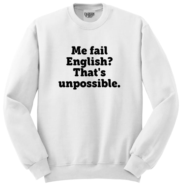 Me Fail English Thats Unpossible Funny Unisex Crewneck Sweatshirt White