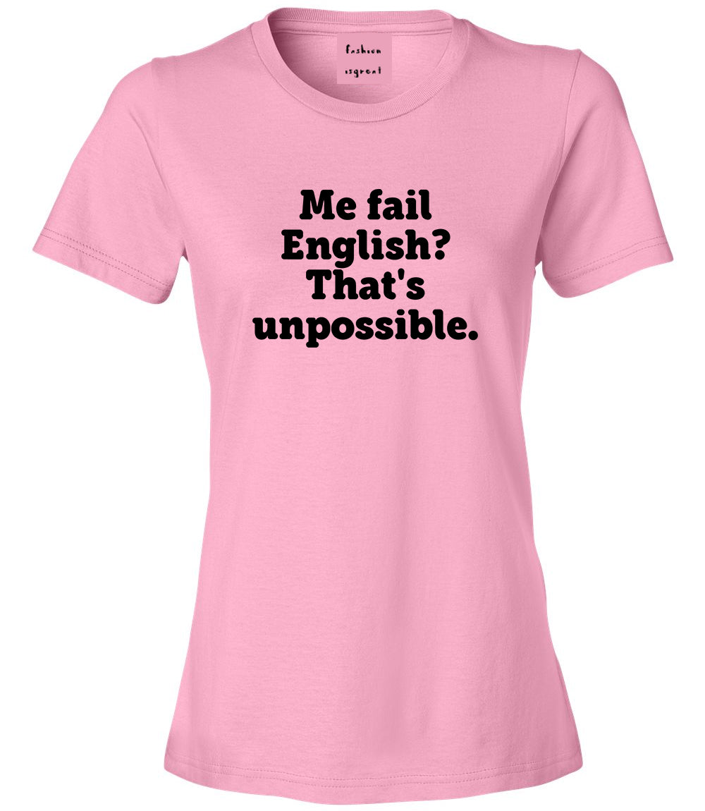 Me Fail English Thats Unpossible Funny Womens Graphic T-Shirt Pink
