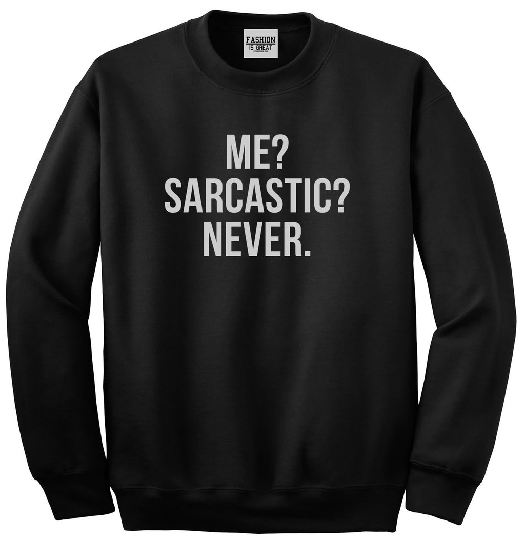 Me Sarcastic Never Black Crewneck Sweatshirt