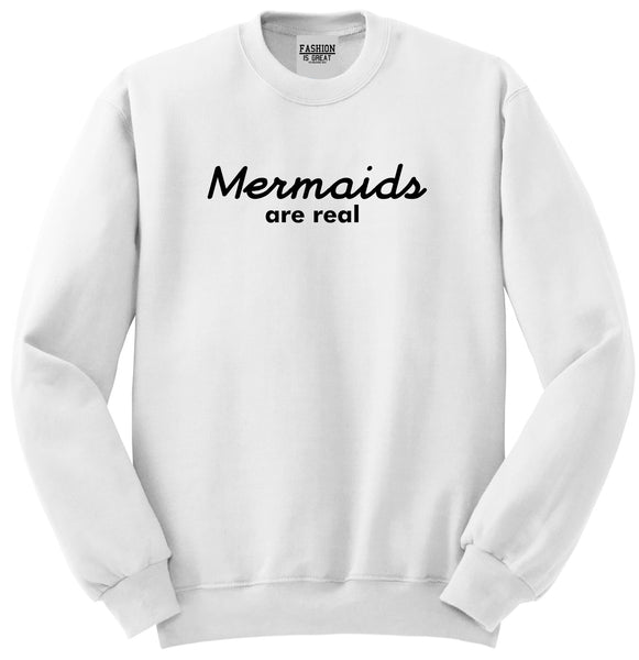 Mermaids Are Real Unisex Crewneck Sweatshirt White