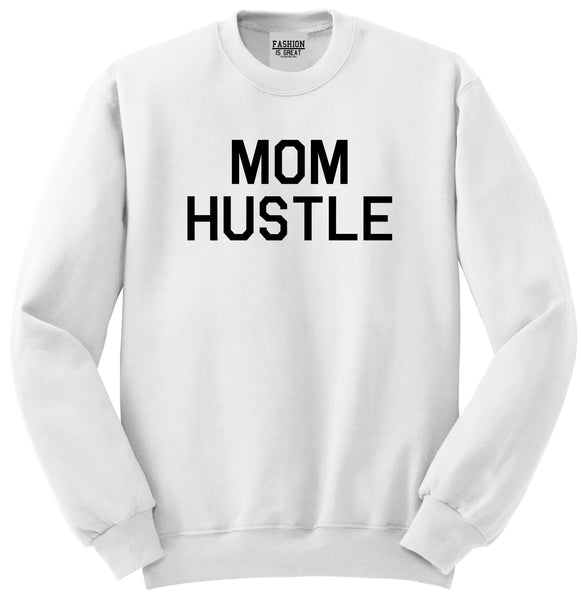 Mom Hustle White Womens Crewneck Sweatshirt