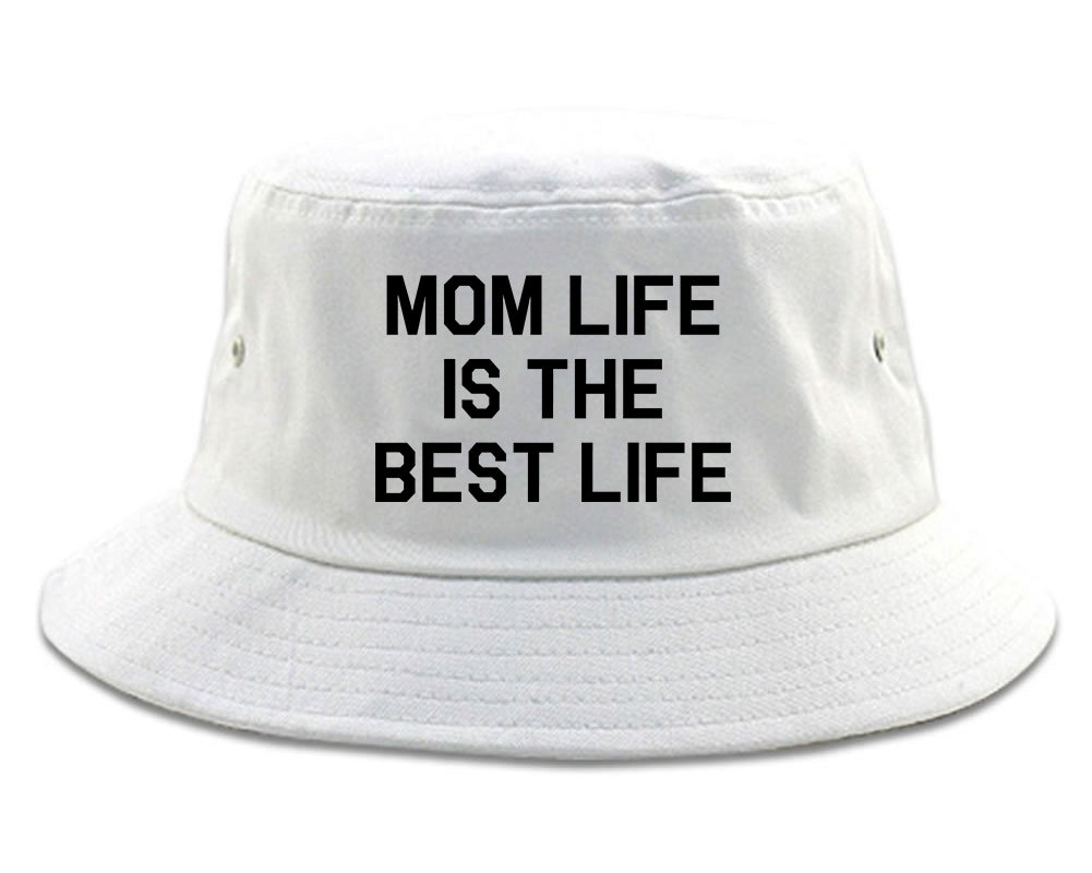 Mom Life Is The Best Mothers Day white Bucket Hat