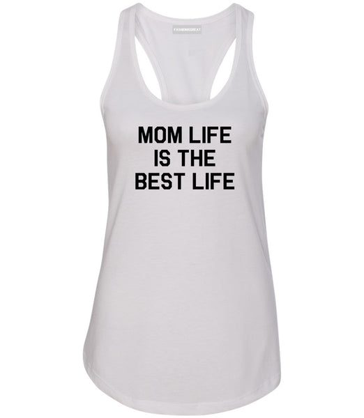 Mom Life Is The Best Mothers Day White Womens Racerback Tank Top