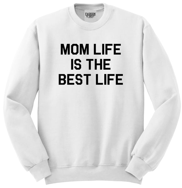 Mom Life Is The Best Mothers Day White Womens Crewneck Sweatshirt